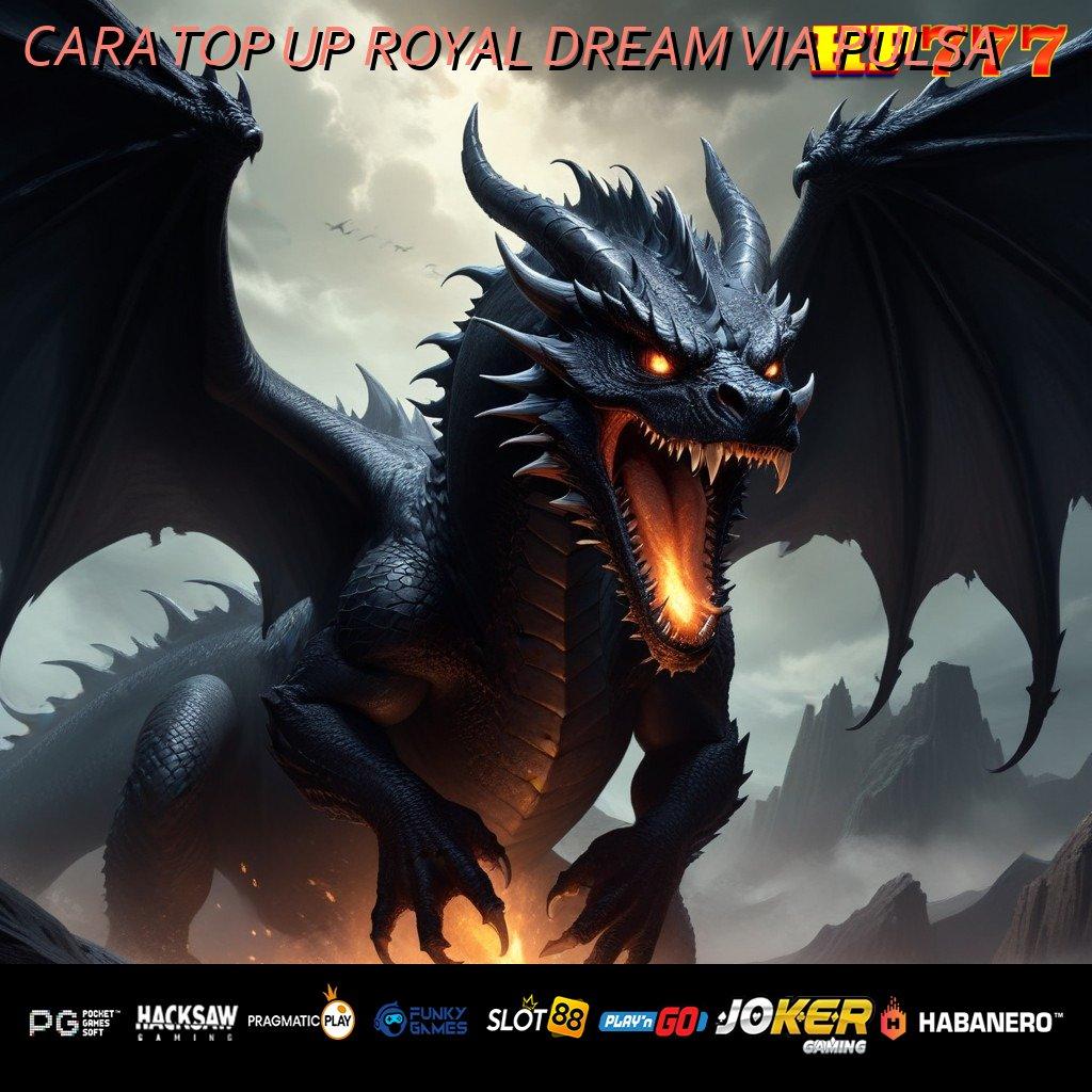 CARA TOP UP ROYAL DREAM VIA PULSA Masuk Cepat Interview Kerja