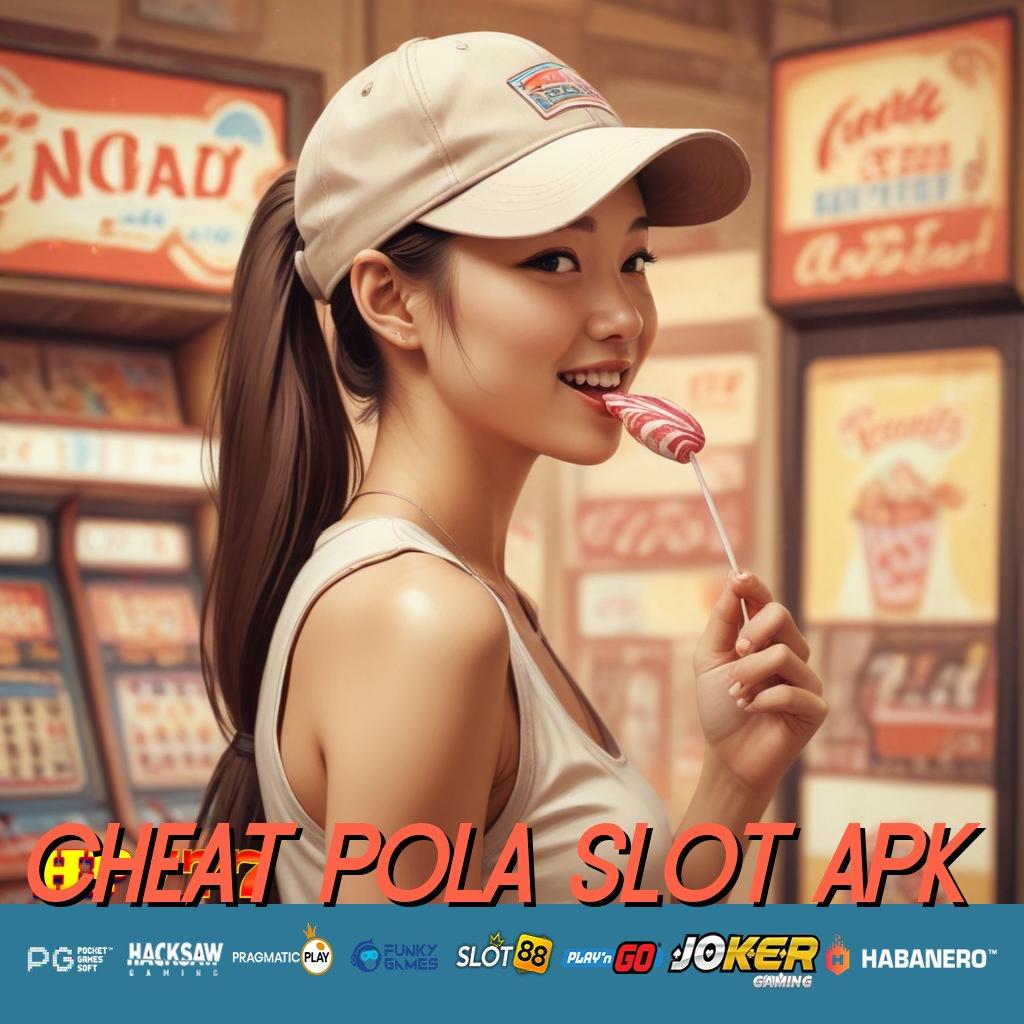 CHEAT POLA SLOT APK Info Terbaru Patch Aplikasi 7.0