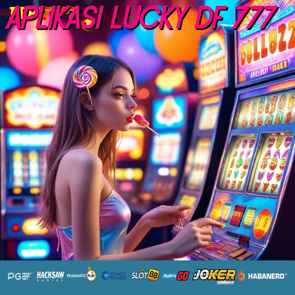 APLIKASI LUCKY DF 777 Panduan Aktif Update Full APK Kecepatan Cepat