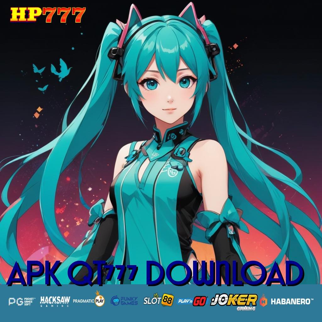 APK QT777 DOWNLOAD Program Populer Cicipi Instal Tanpa Biaya