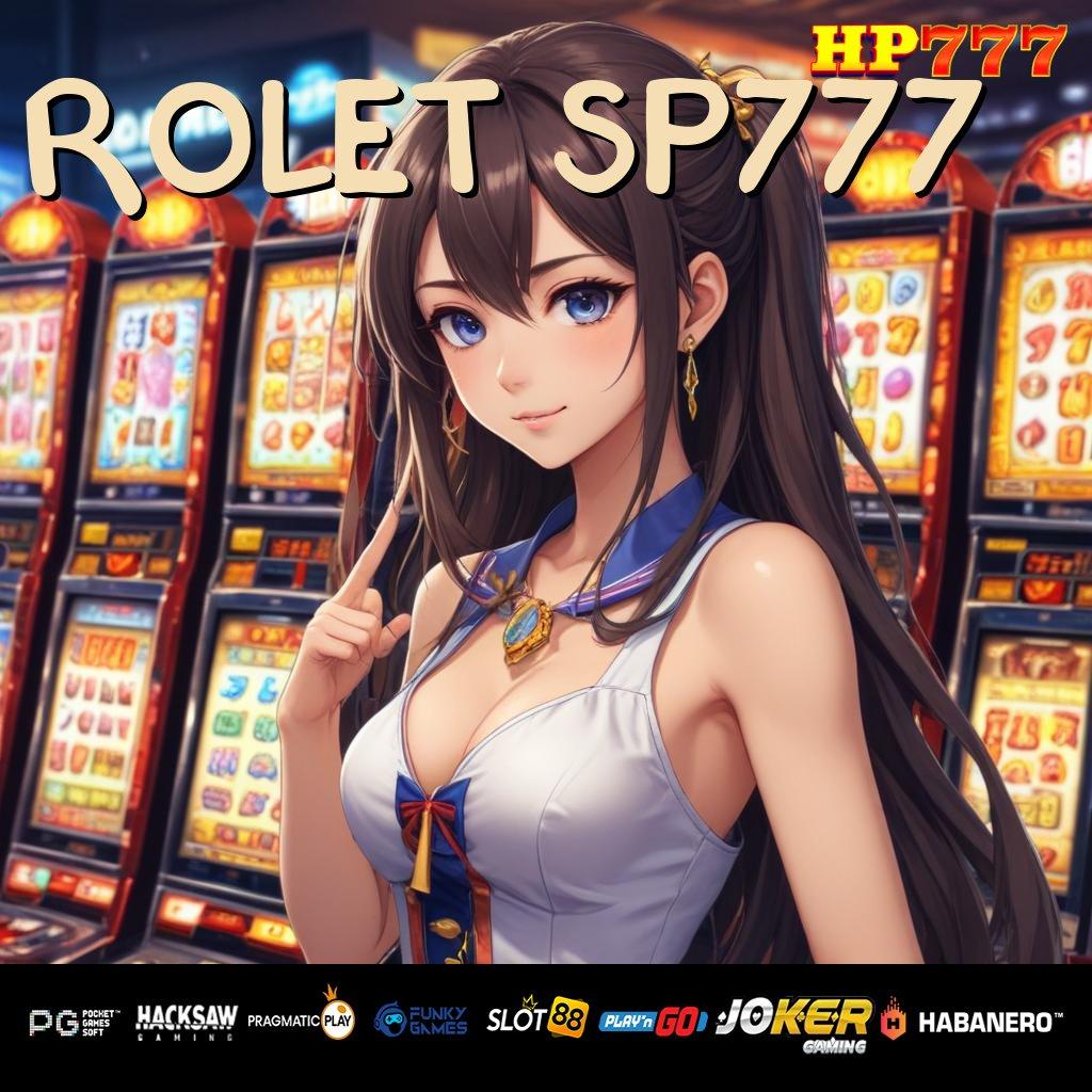 ROLET SP777 User Terbaru Jual Skala Besar